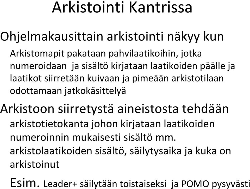 jatkokäsittelyä Arkistoon siirretystä aineistosta tehdään arkistotietokanta johon kirjataan laatikoiden numeroinnin