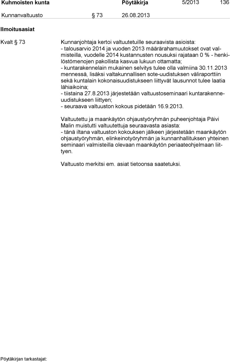 rajataan 0 % - hen kilös tö me no jen pakollista kasvua lukuun ottamatta; - kuntarakennelain mukainen selvitys tulee olla valmiina 30.11.