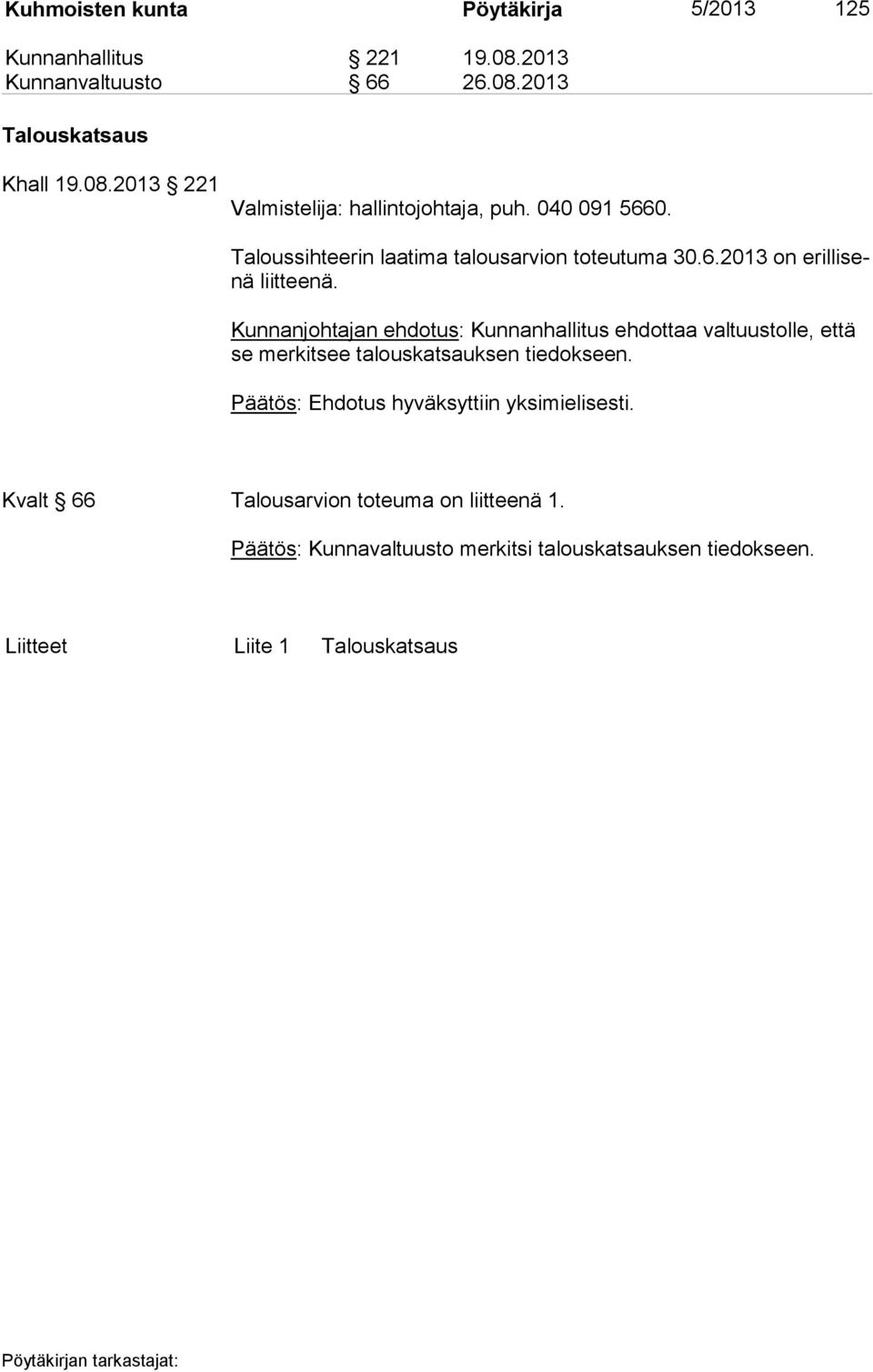 Kunnanjohtajan ehdotus: Kunnanhallitus ehdottaa valtuustolle, että se merkitsee talouskatsauksen tiedokseen.