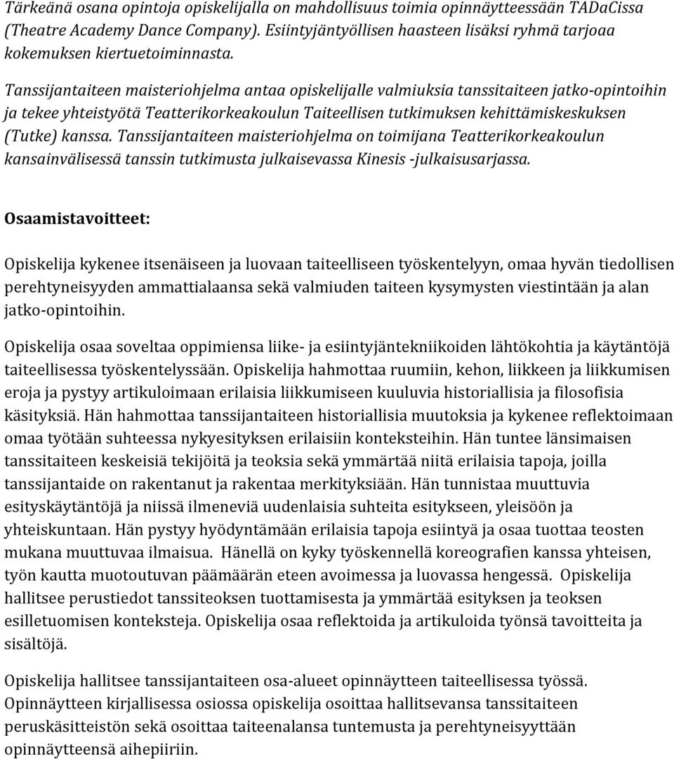 Tanssijantaiteen maisteriohjelma antaa opiskelijalle valmiuksia tanssitaiteen jatko-opintoihin ja tekee yhteistyötä Teatterikorkeakoulun Taiteellisen tutkimuksen kehittämiskeskuksen (Tutke) kanssa.