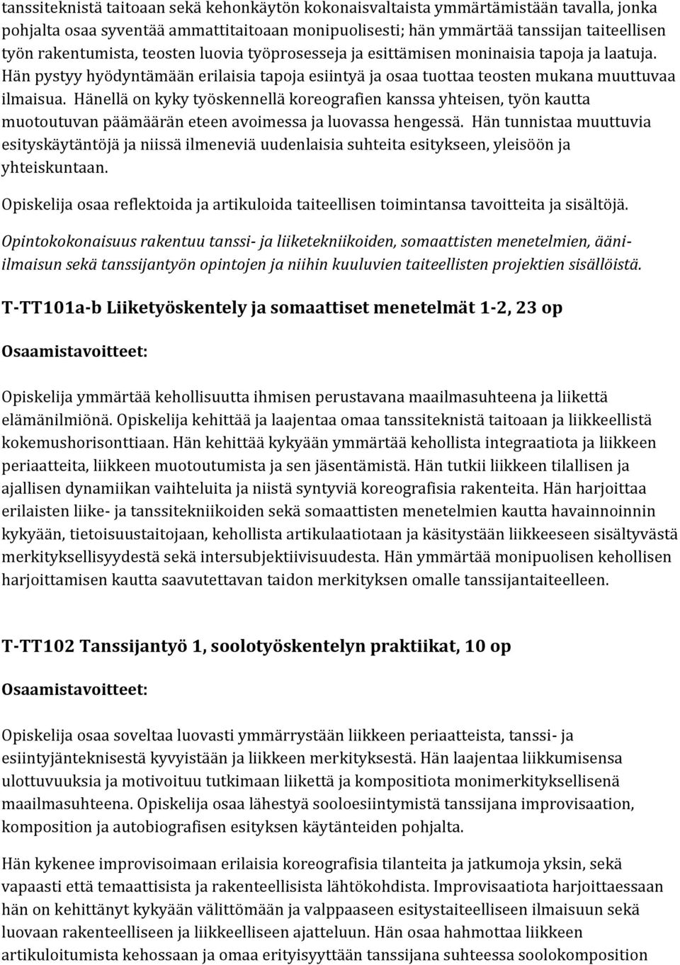 Hänellä on kyky työskennellä koreografien kanssa yhteisen, työn kautta muotoutuvan päämäärän eteen avoimessa ja luovassa hengessä.