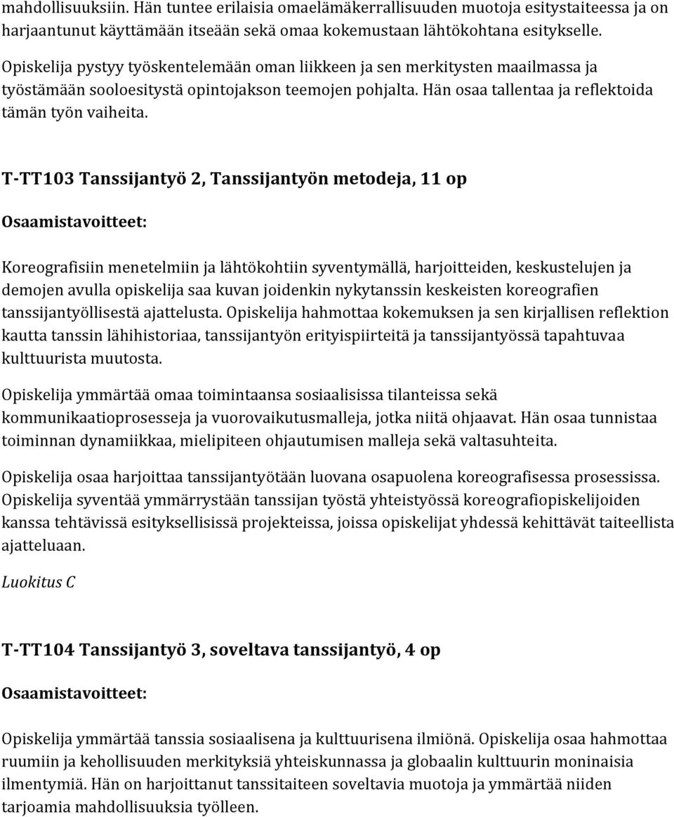 T-TT103 Tanssijantyö 2, Tanssijantyön metodeja, 11 op Koreografisiin menetelmiin ja lähtökohtiin syventymällä, harjoitteiden, keskustelujen ja demojen avulla opiskelija saa kuvan joidenkin