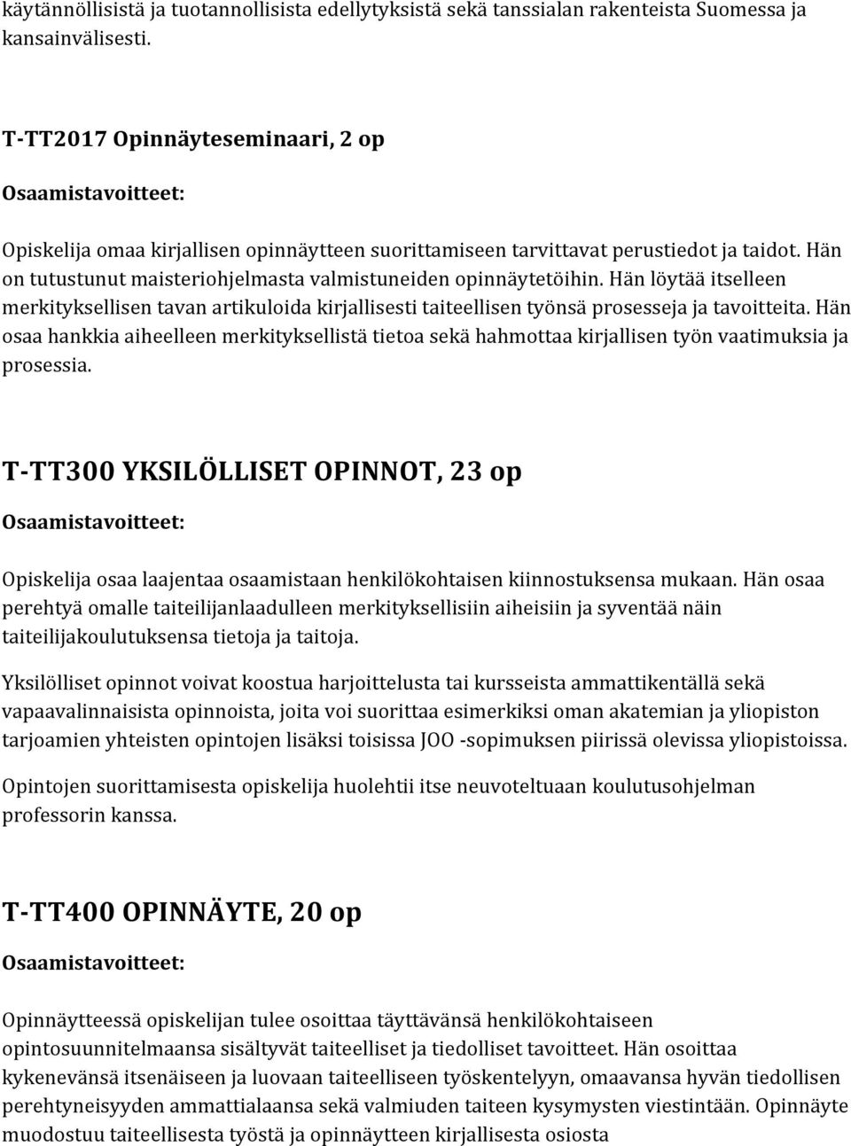 Hän löytää itselleen merkityksellisen tavan artikuloida kirjallisesti taiteellisen työnsä prosesseja ja tavoitteita.