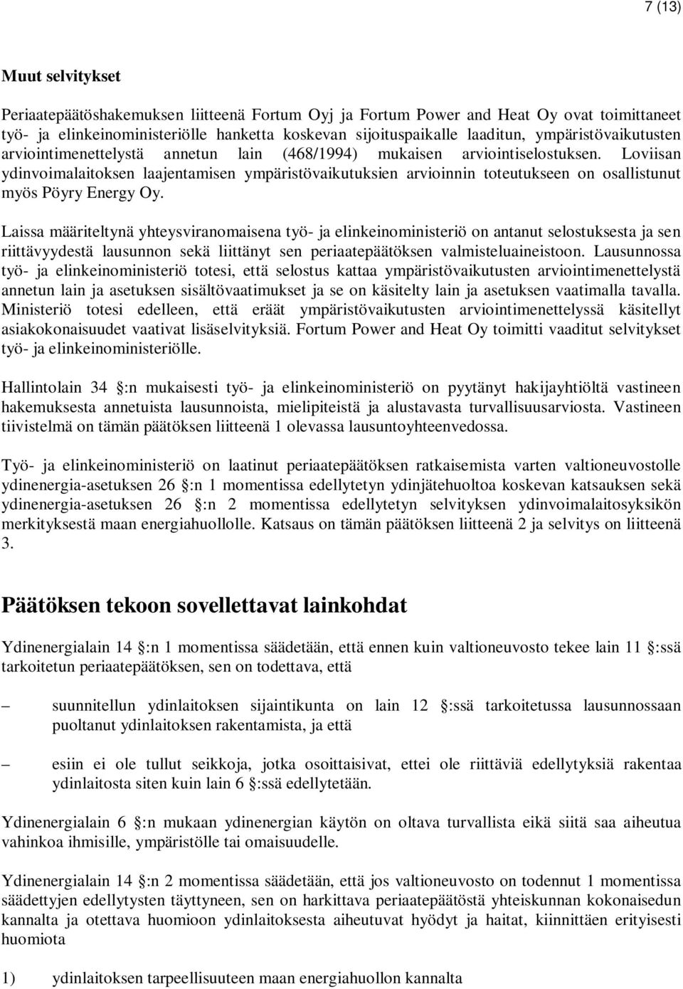 Loviisan ydinvoimalaitoksen laajentamisen ympäristövaikutuksien arvioinnin toteutukseen on osallistunut myös Pöyry Energy Oy.