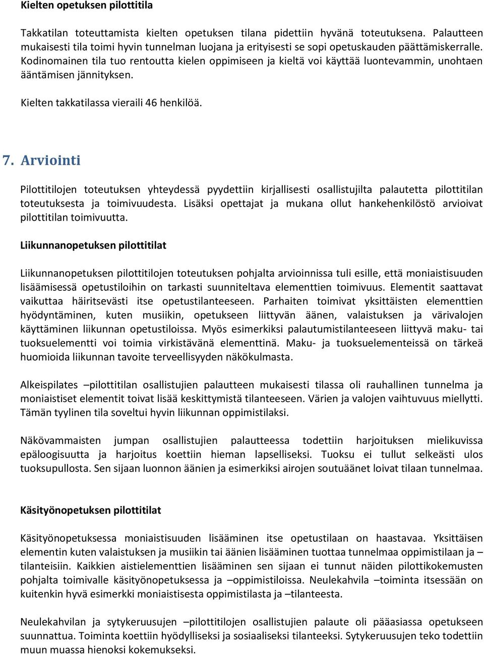 Kodinomainen tila tuo rentoutta kielen oppimiseen ja kieltä voi käyttää luontevammin, unohtaen ääntämisen jännityksen. Kielten takkatilassa vieraili 46 henkilöä. 7.