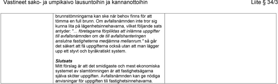 .. företagarna förpliktas att inlämna uppgifter till avfallsnämnden om de till avfallshanteringen anslutna fastigheterna medjämna mellanrum.