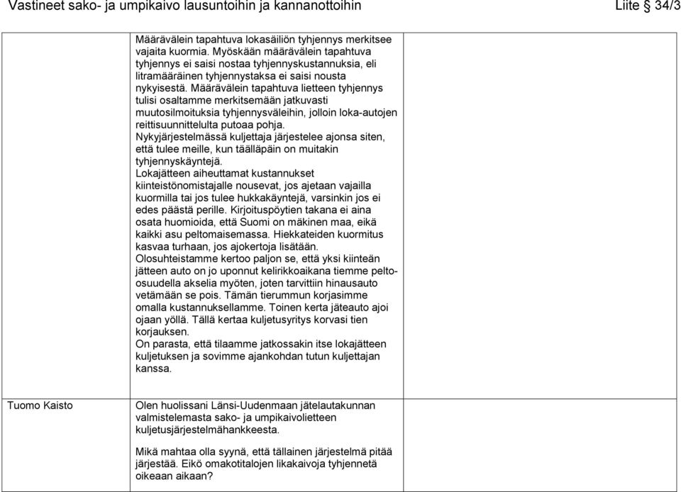 Määrävälein tapahtuva lietteen tyhjennys tulisi osaltamme merkitsemään jatkuvasti muutosilmoituksia tyhjennysväleihin, jolloin loka-autojen reittisuunnittelulta putoaa pohja.