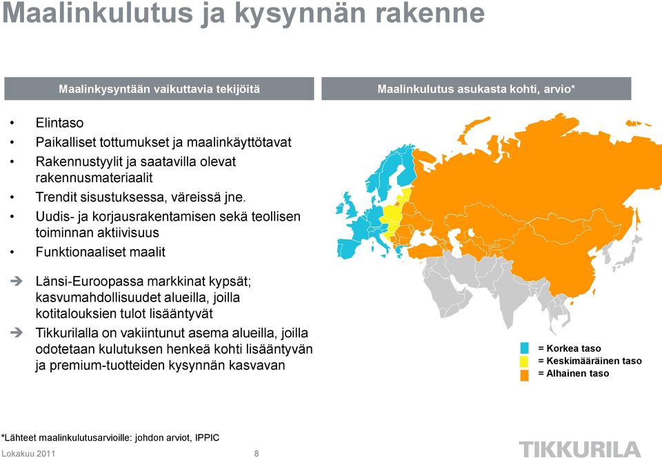 Uudis- ja korjausrakentamisen sekä teollisen toiminnan aktiivisuus Funktionaaliset maalit Länsi-Euroopassa markkinat kypsät; kasvumahdollisuudet alueilla, joilla kotitalouksien