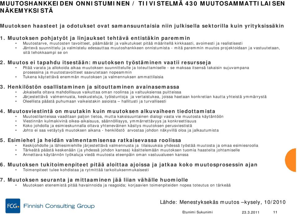 ja valmistelu edesauttaa muutoshankkeen onnistumista - mitä paremmin muutos projektoidaan ja vastuutetaan, sitä tehokkaampi se on 2.