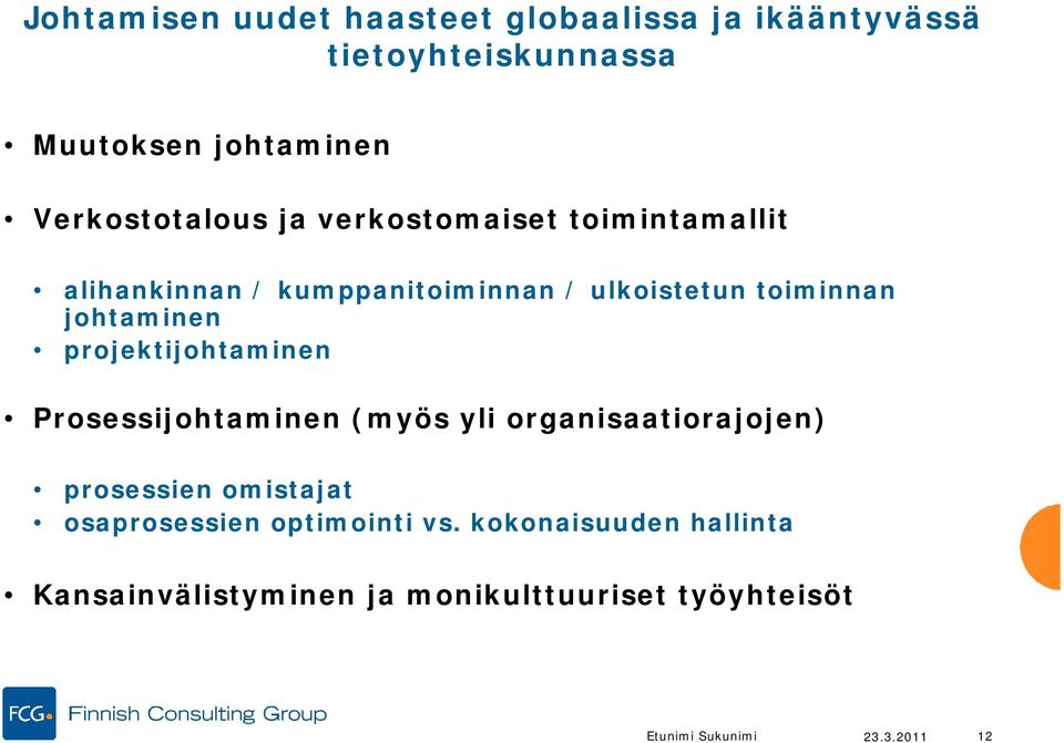 johtaminen projektijohtaminen Prosessijohtaminen (myös yli organisaatiorajojen) prosessien omistajat