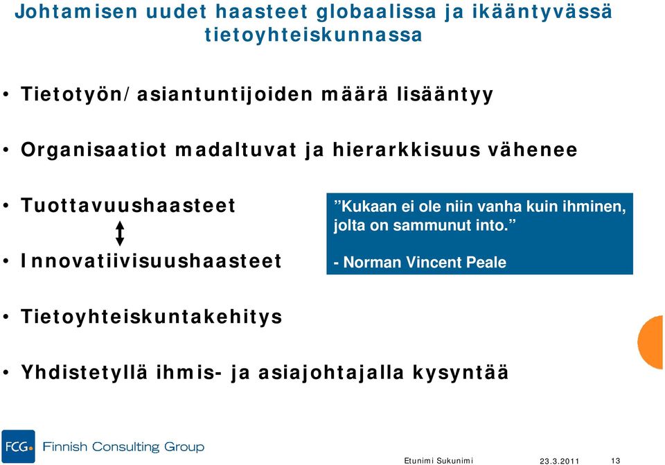 Tuottavuushaasteet Innovatiivisuushaasteet Kukaan ei ole niin vanha kuin ihminen, jolta on