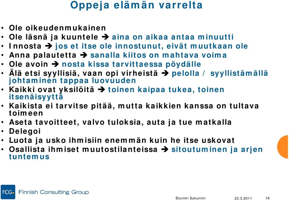 Kaikki ovat yksilöitä toinen kaipaa tukea, toinen itsenäisyyttä Kaikista ei tarvitse pitää, mutta kaikkien kanssa on tultava toimeen Aseta tavoitteet, valvo tuloksia,