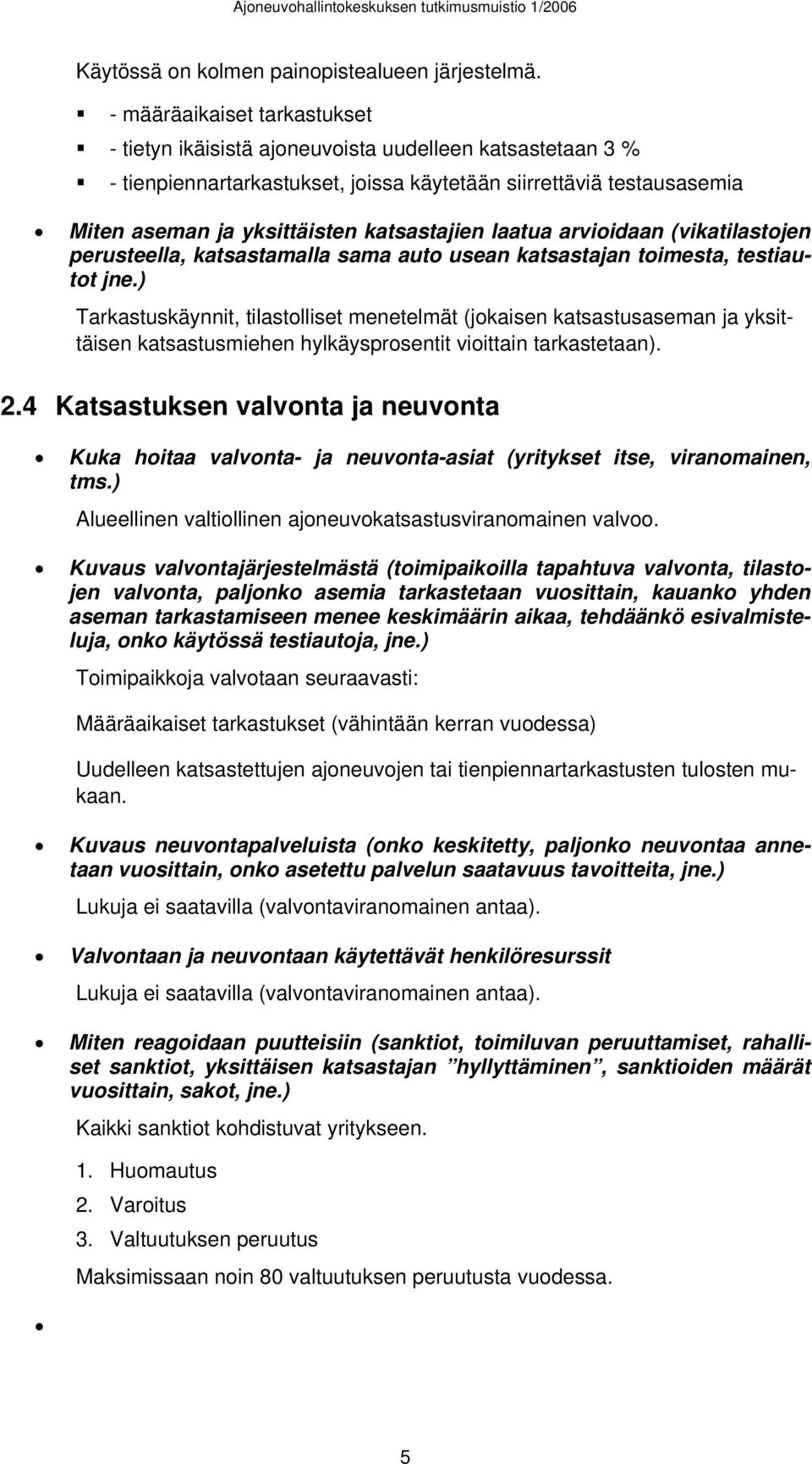 katsastajien laatua arvioidaan (vikatilastojen perusteella, katsastamalla sama auto usean katsastajan toimesta, testiautot jne.