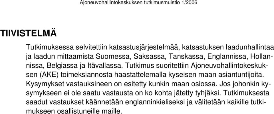 Tutkimus suoritettiin Ajoneuvohallintokeskuksen (AKE) toimeksiannosta haastattelemalla kyseisen maan asiantuntijoita.