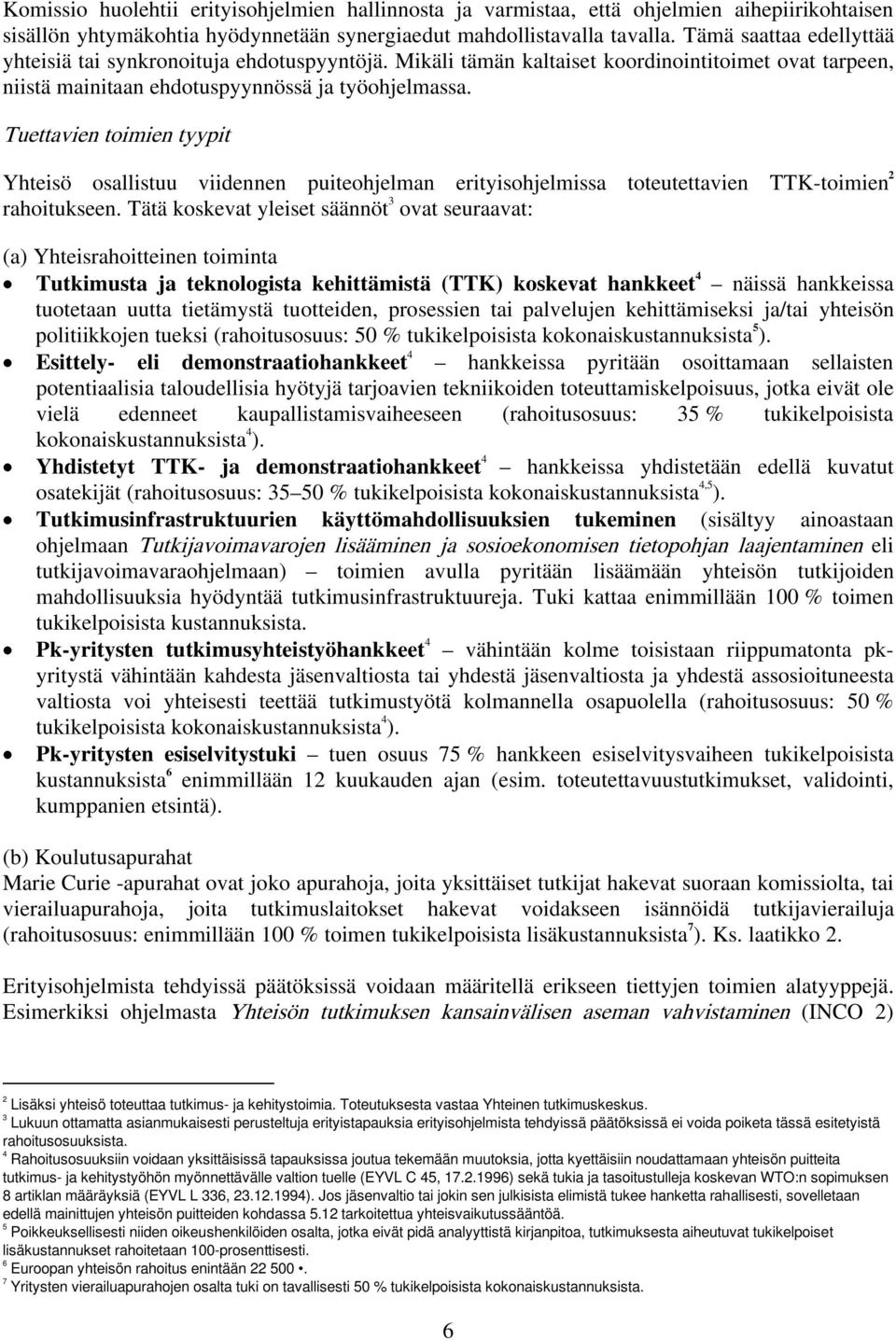 Tuettavien toimien tyypit Yhteisö osallistuu viidennen puiteohjelman erityisohjelmissa toteutettavien TTK-toimien 2 rahoitukseen.