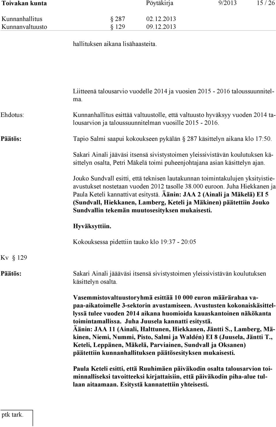 Ehdotus: Kunnanhallitus esittää valtuustolle, että valtuusto hyväksyy vuoden 2014 talousarvion ja taloussuunnitelman vuosille 2015-2016.