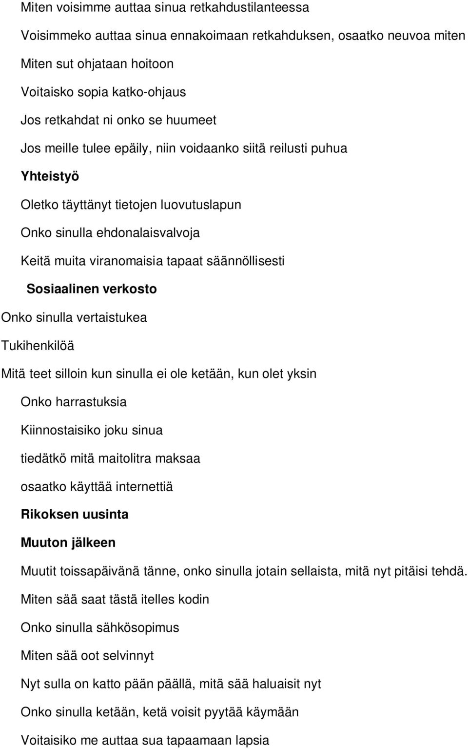 Sosiaalinen verkosto Onko sinulla vertaistukea Tukihenkilöä Mitä teet silloin kun sinulla ei ole ketään, kun olet yksin Onko harrastuksia Kiinnostaisiko joku sinua tiedätkö mitä maitolitra maksaa