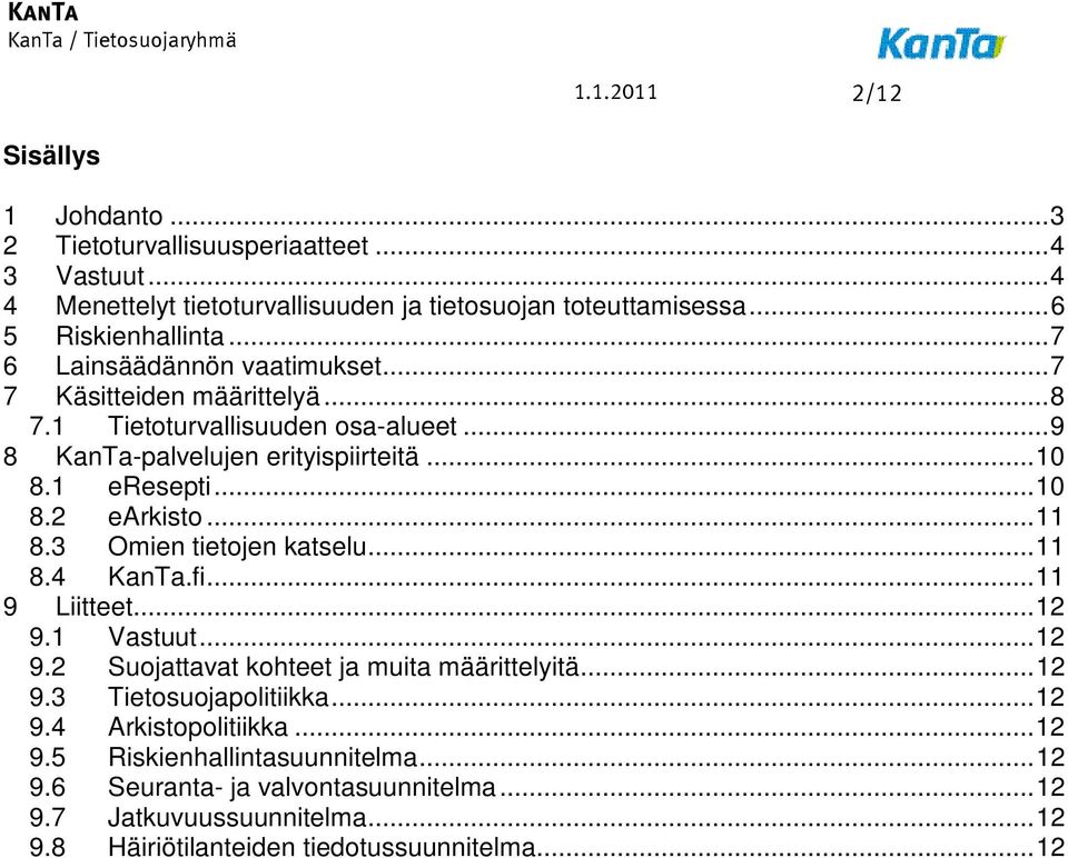 ..11 8.3 Omien tietojen katselu...11 8.4 KanTa.fi...11 9 Liitteet...12 9.1 Vastuut...12 9.2 Suojattavat kohteet ja muita määrittelyitä...12 9.3 Tietosuojapolitiikka...12 9.4 Arkistopolitiikka.