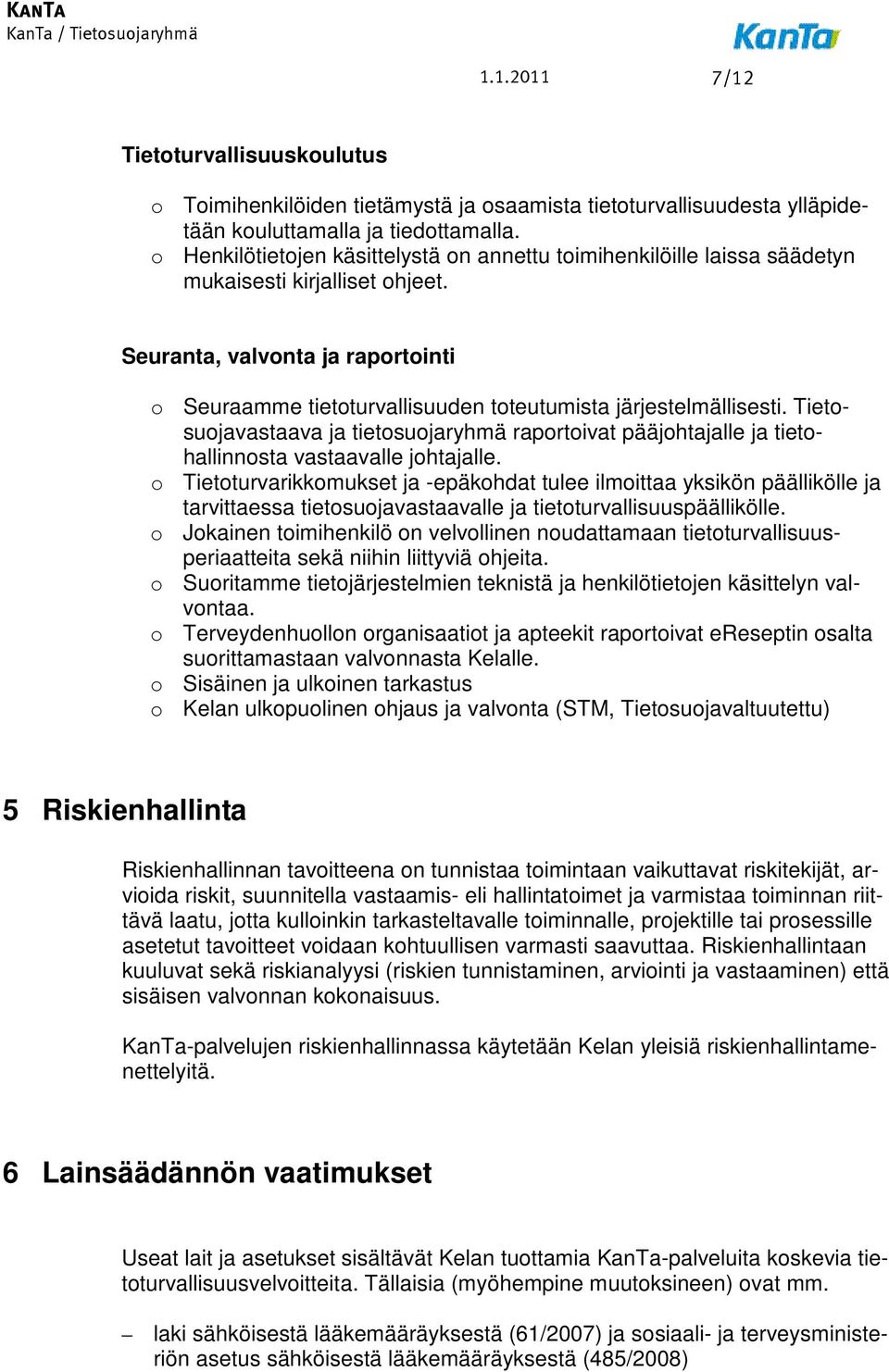 Seuranta, valvonta ja raportointi o Seuraamme tietoturvallisuuden toteutumista järjestelmällisesti.