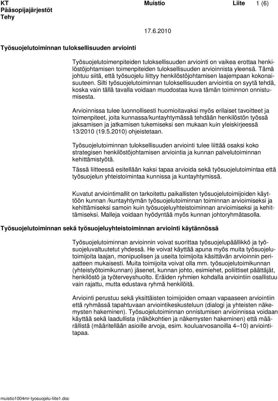 Silti työsuojelutoiminnan tuloksellisuuden arviointia on syytä tehdä, koska vain tällä tavalla voidaan muodostaa kuva tämän toiminnon onnistumisesta.