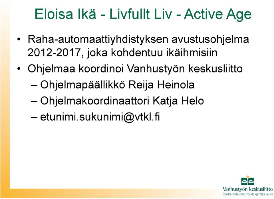 kohdentuu ikäihmisiin Ohjelmaa koordinoi Vanhustyön