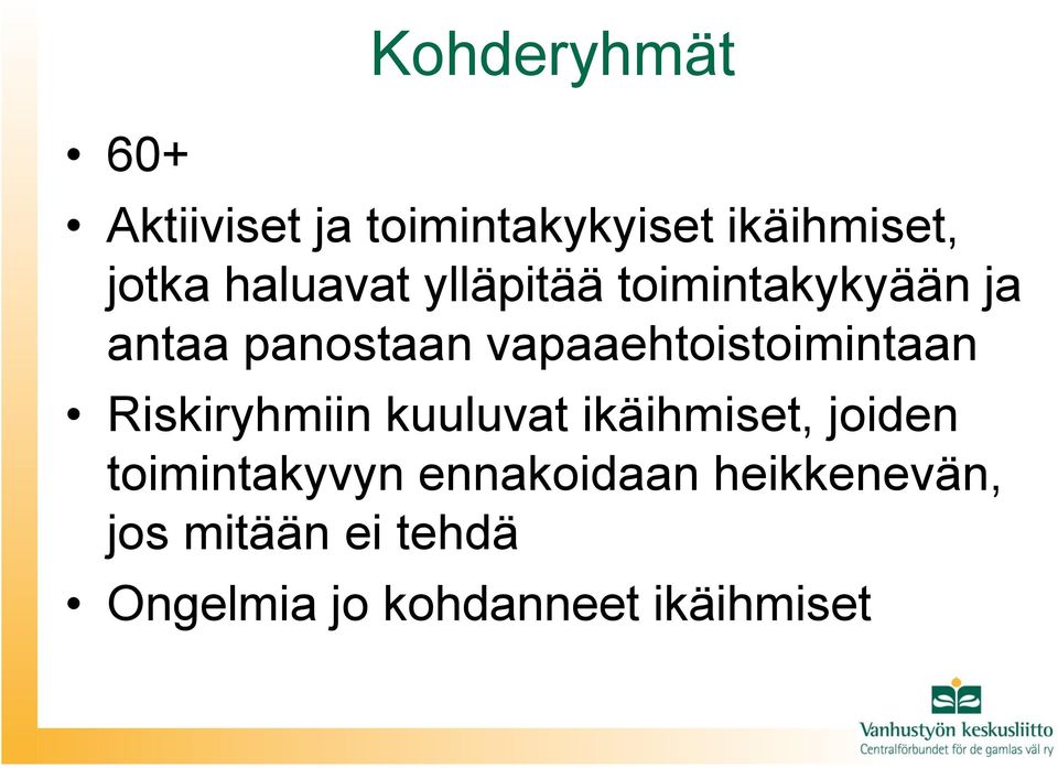vapaaehtoistoimintaan Riskiryhmiin kuuluvat ikäihmiset, joiden