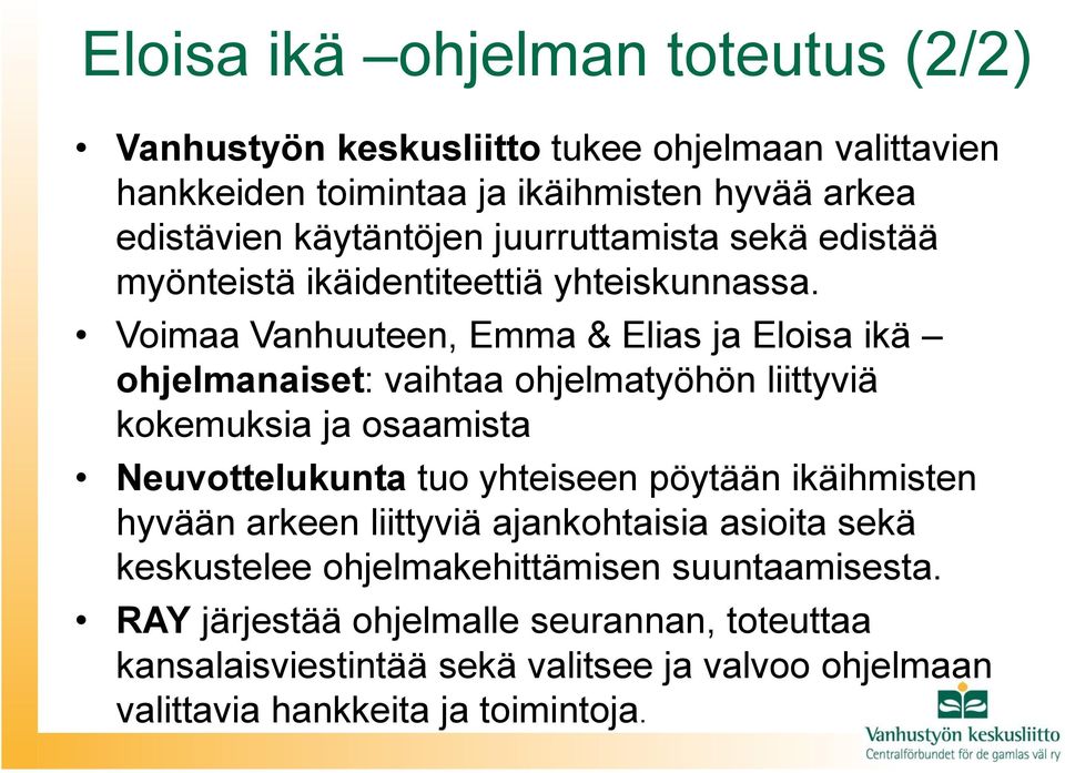 Voimaa Vanhuuteen, Emma & Elias ja Eloisa ikä ohjelmanaiset: vaihtaa ohjelmatyöhön liittyviä kokemuksia ja osaamista Neuvottelukunta tuo yhteiseen pöytään