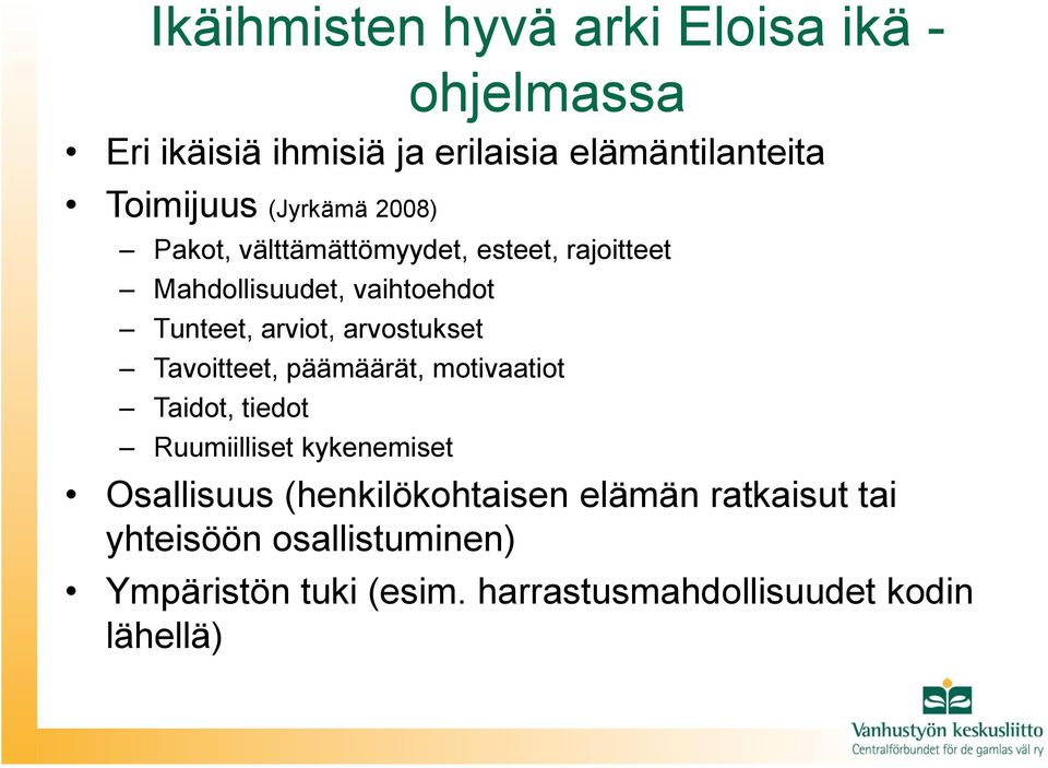 arvostukset Tavoitteet, päämäärät, motivaatiot Taidot, tiedot Ruumiilliset kykenemiset Osallisuus