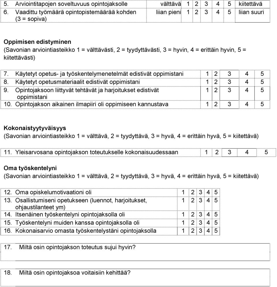 kiitettävästi) 7. Käytetyt opetus- ja työskentelymenetelmät edistivät oppimistani 5 8. Käytetyt opetusmataalit edistivät oppimistani 5 9.