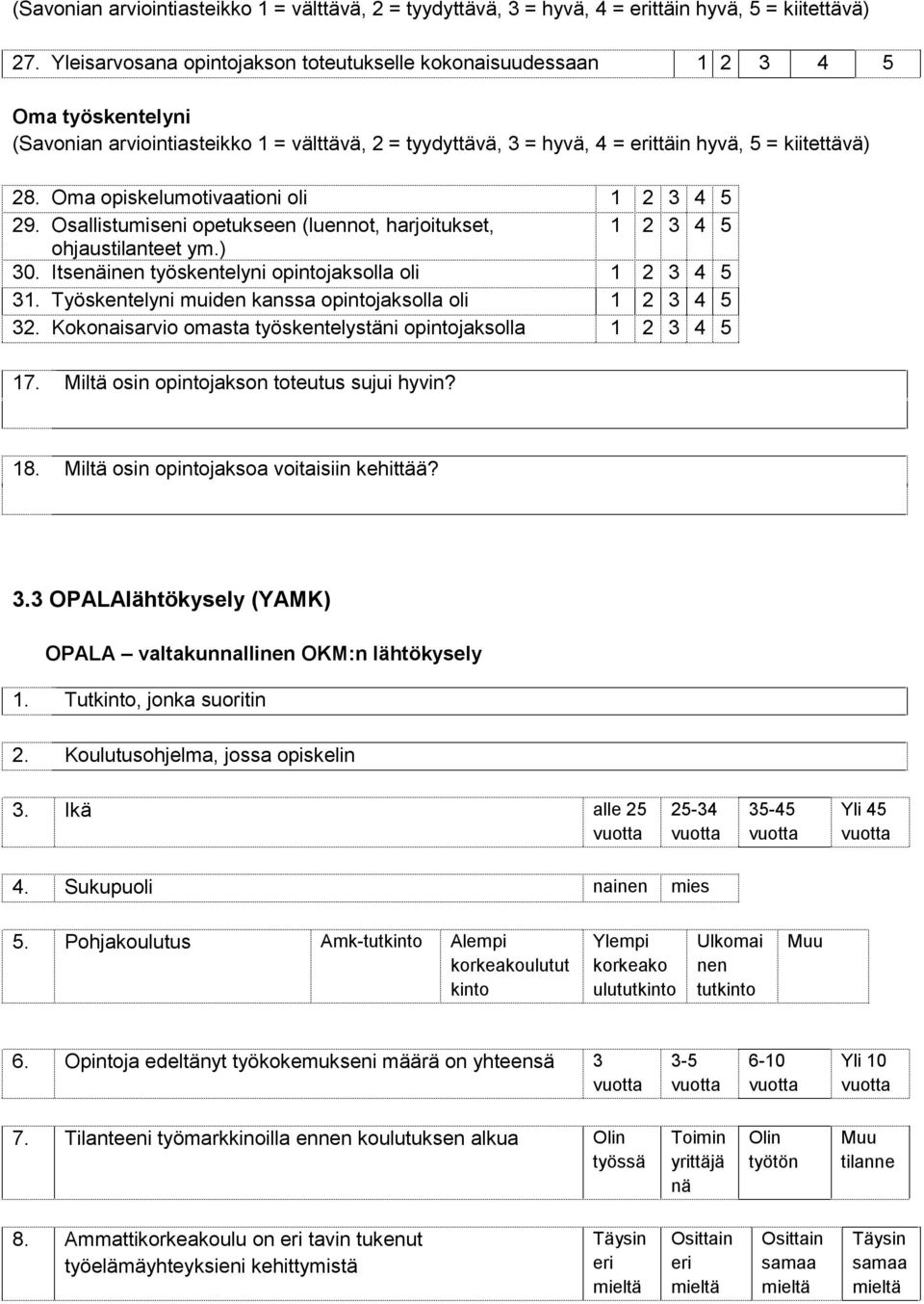 Oma opiskelumotivaationi oli 5 29. Osallistumiseni opetukseen (luennot, harjoitukset, 5 ohjaustilanteet ym.) 30. Itsenäinen työskentelyni opintojaksolla oli 5 31.