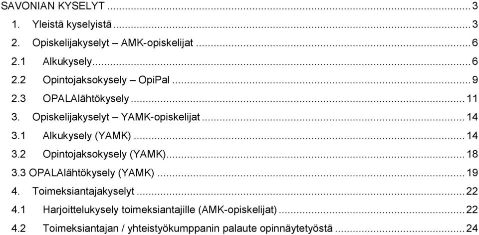 .. 18 3.3 OPALAlähtökysely (YAMK)... 19 4. Toimeksiantajakyselyt... 22 4.