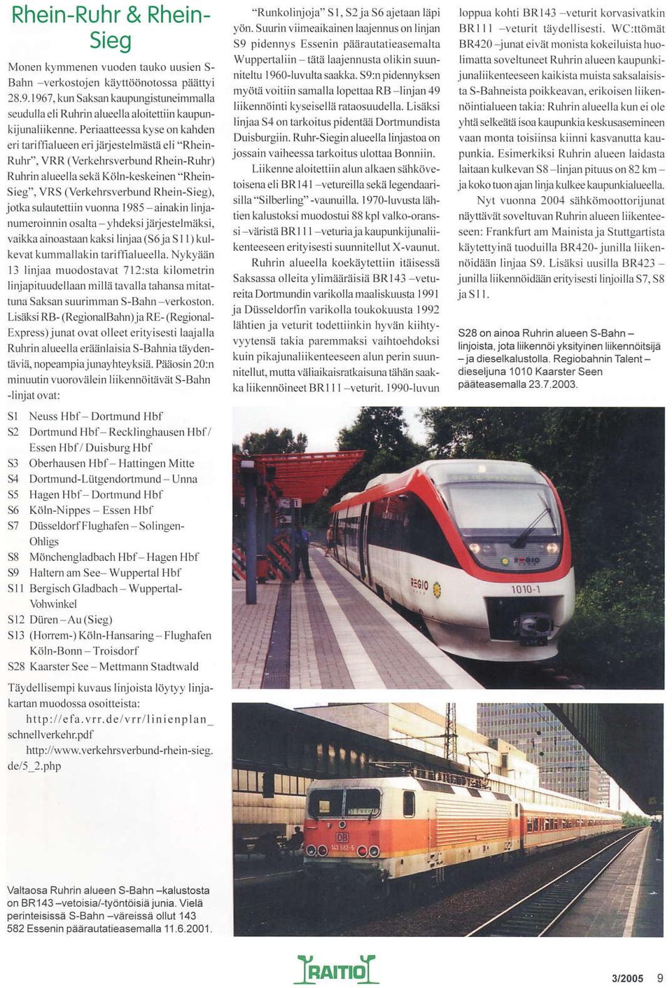 vr R ( Verkehrsverbund R heifruhr) Ituhdn ålueella sekä Köln-keskeiner "Rheilr- Sieg". VRS (Verkeha!