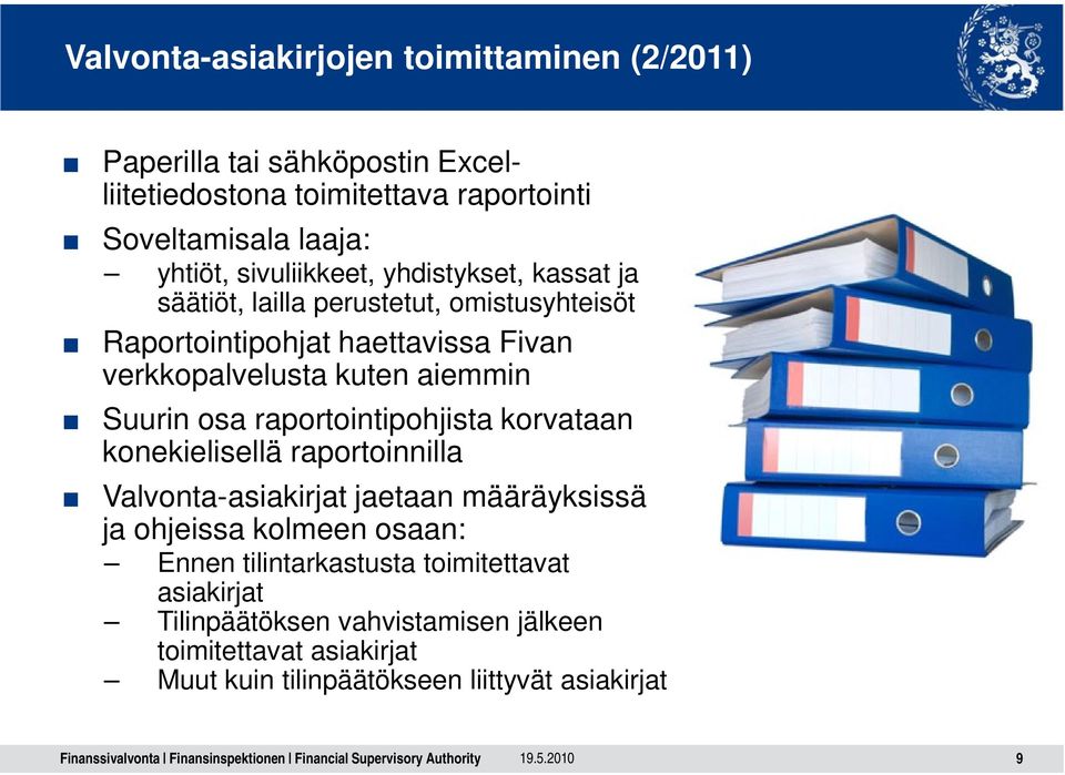 Suurin osa raportointipohjista korvataan konekielisellä raportoinnilla Valvonta-asiakirjat jaetaan määräyksissä ja ohjeissa kolmeen osaan: Ennen