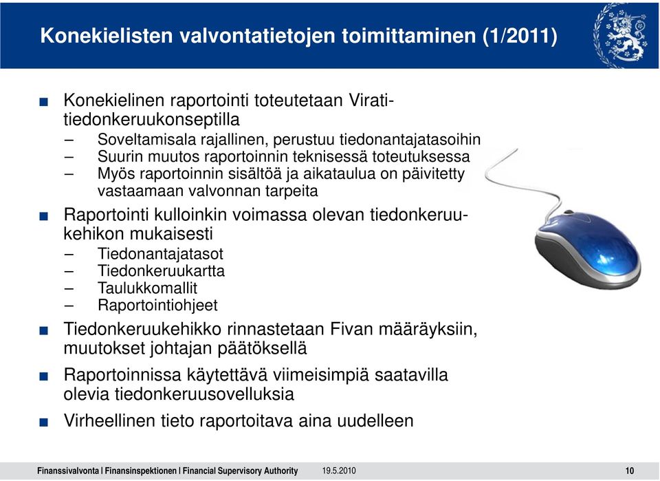 Raportointi kulloinkin voimassa olevan tiedonkeruukehikon mukaisesti Tiedonantajatasot Tiedonkeruukartta Taulukkomallit Raportointiohjeet Tiedonkeruukehikko