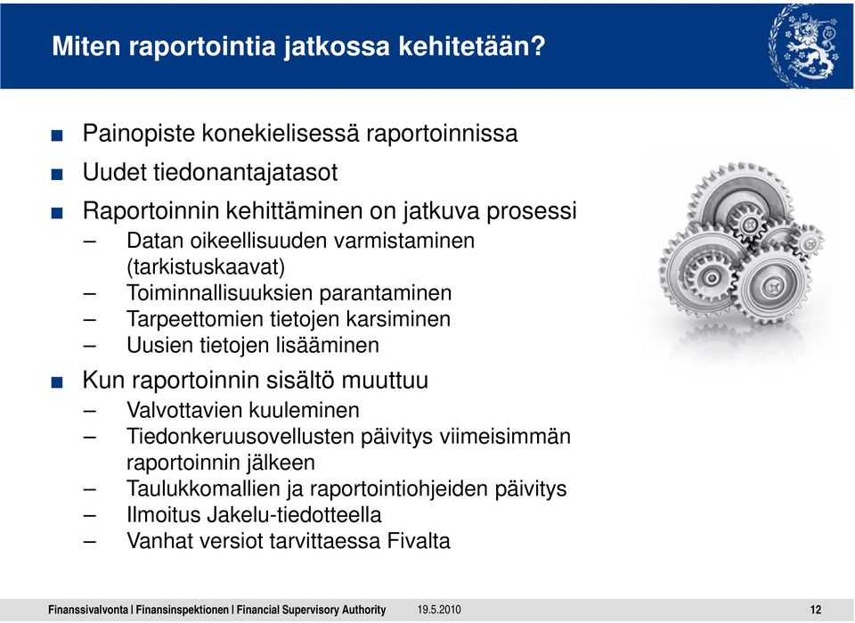 varmistaminen (tarkistuskaavat) Toiminnallisuuksien parantaminen Tarpeettomien tietojen karsiminen Uusien tietojen lisääminen Kun