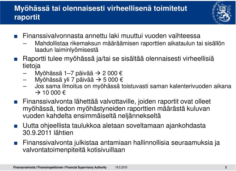 kalenterivuoden aikana 10 000 Finanssivalvonta lähettää valvottaville, joiden raportit ovat olleet myöhässä, tiedon myöhästyneiden raporttien määrästä kuluvan vuoden kahdelta ensimmäiseltä