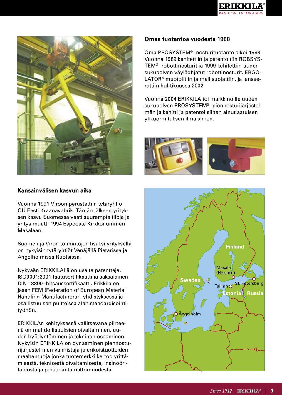 ERGO- LATOR muotoiltiin ja mallisuojattiin, ja lanseerattiin huhtikuussa 2002.