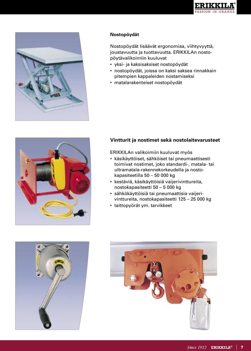 nostopöydät Vintturit ja nostimet sekä nostolaitevarusteet ERIKKILAn valikoimiin kuuluvat myös käsikäyttöiset, sähköiset tai pneumaattisesti toimivat nostimet, joko standardi-,