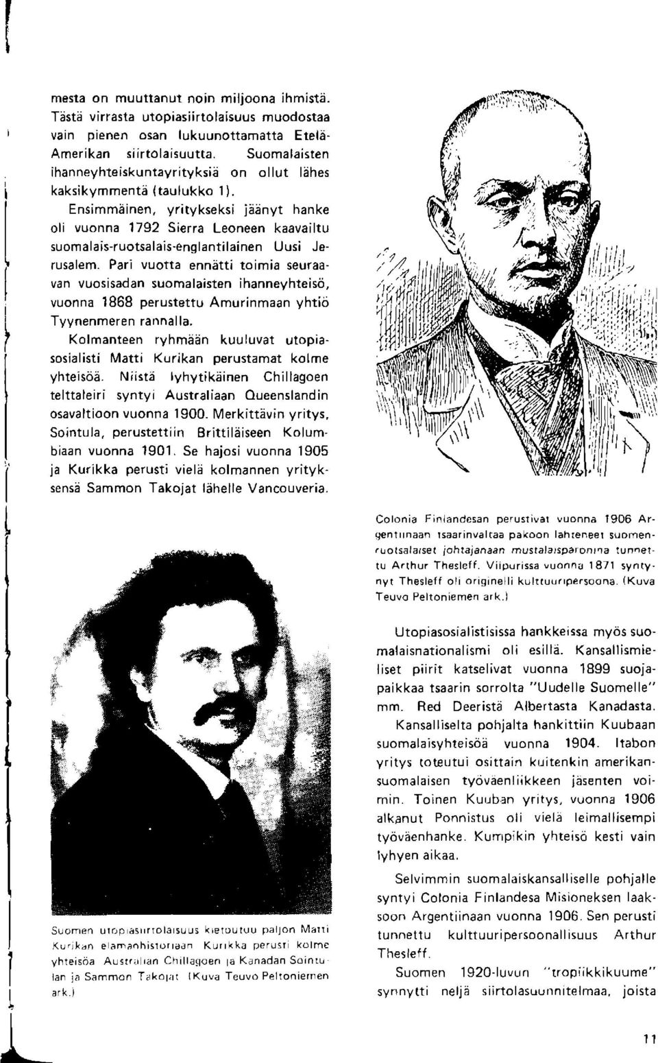 Pari vuotta ennstti toimia seuraavan vuosisadan suomalaisten ihanneyhteisd, vuonna 1868 perustettu Amurinmaan yhtici Tyynenmeren rannalla.