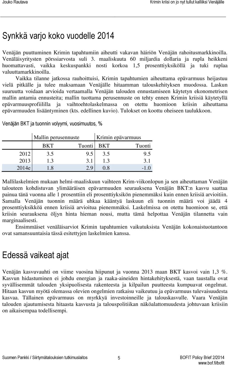 Vaikka tilanne jatkossa rauhoittuisi, Krimin tapahtumien aiheuttama epävarmuus heijastuu vielä pitkälle ja tulee maksamaan Venäjälle hitaamman talouskehityksen muodossa.