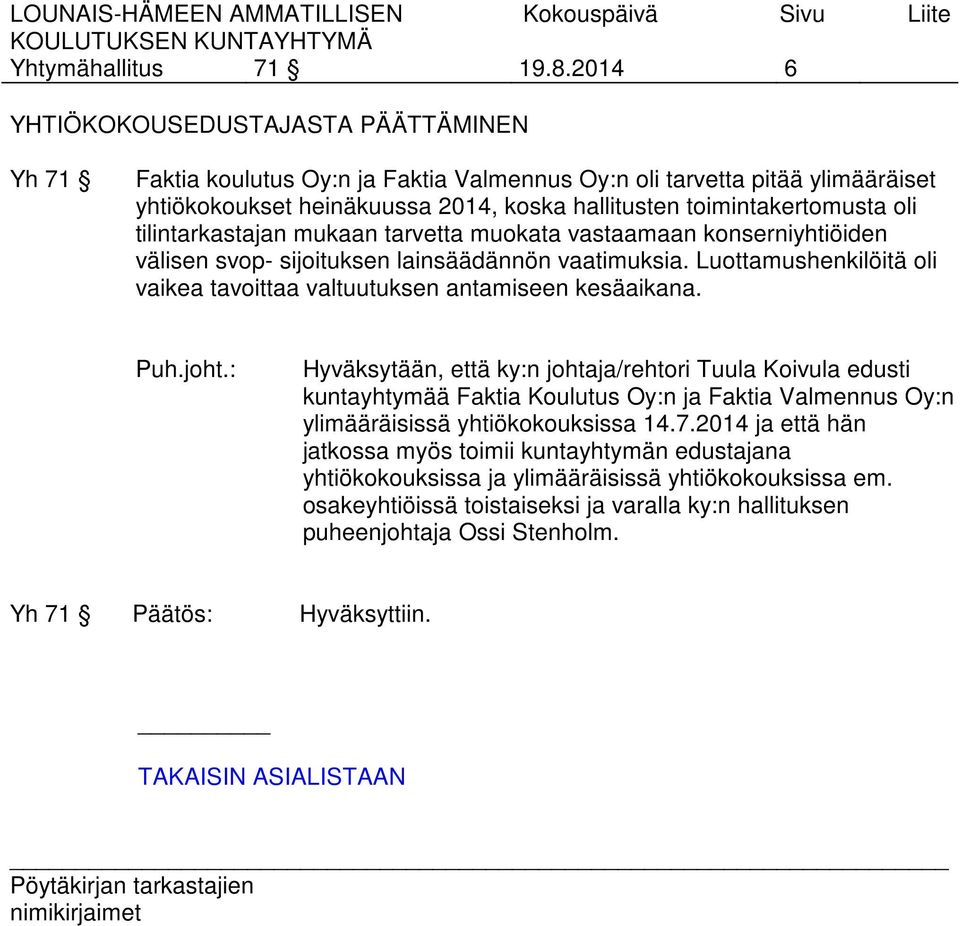 tilintarkastajan mukaan tarvetta muokata vastaamaan konserniyhtiöiden välisen svop- sijoituksen lainsäädännön vaatimuksia. Luottamushenkilöitä oli vaikea tavoittaa valtuutuksen antamiseen kesäaikana.