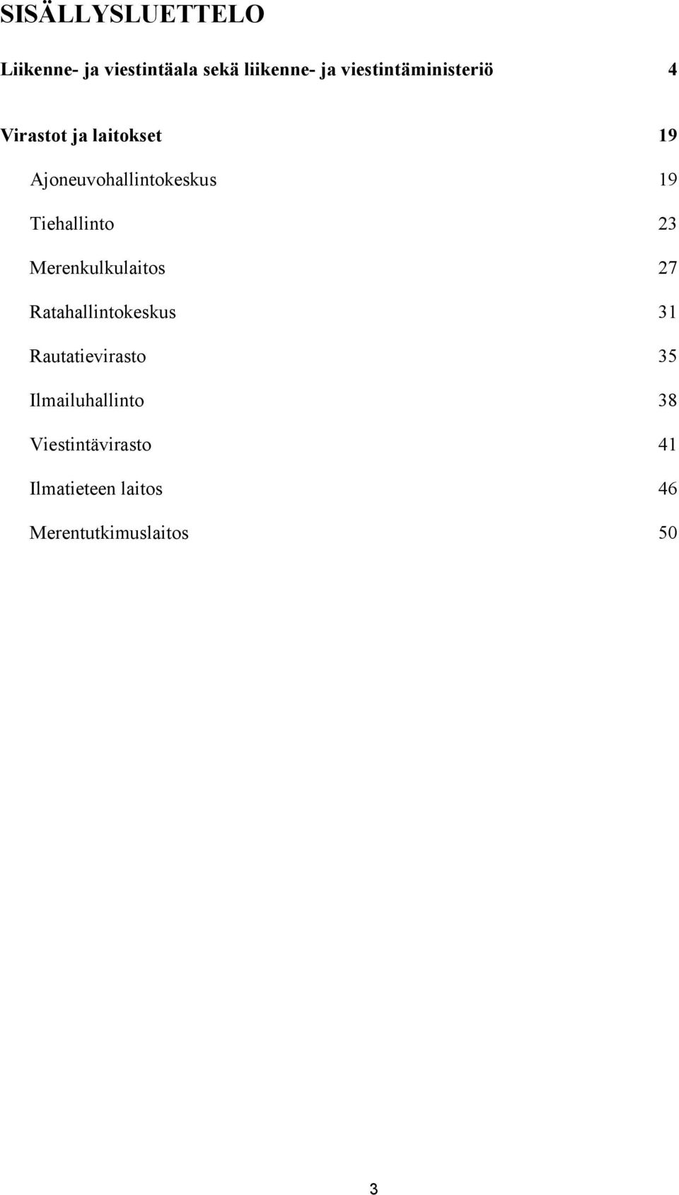 Tiehallinto 23 Merenkulkulaitos 27 Ratahallintokeskus 31 Rautatievirasto