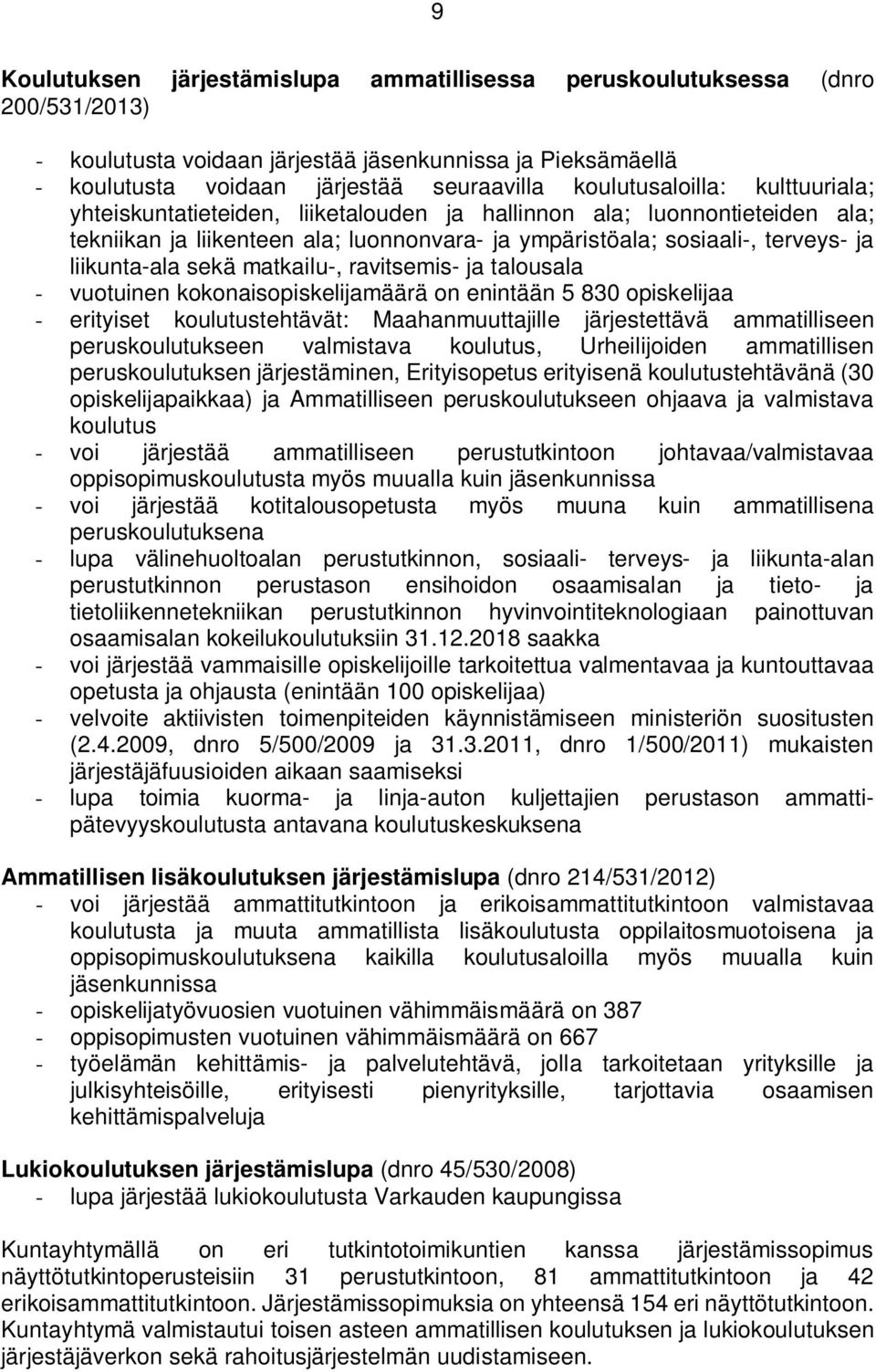 liikunta-ala sekä matkailu-, ravitsemis- ja talousala - vuotuinen kokonaisopiskelijamäärä on enintään 5 830 opiskelijaa - erityiset koulutustehtävät: Maahanmuuttajille järjestettävä ammatilliseen