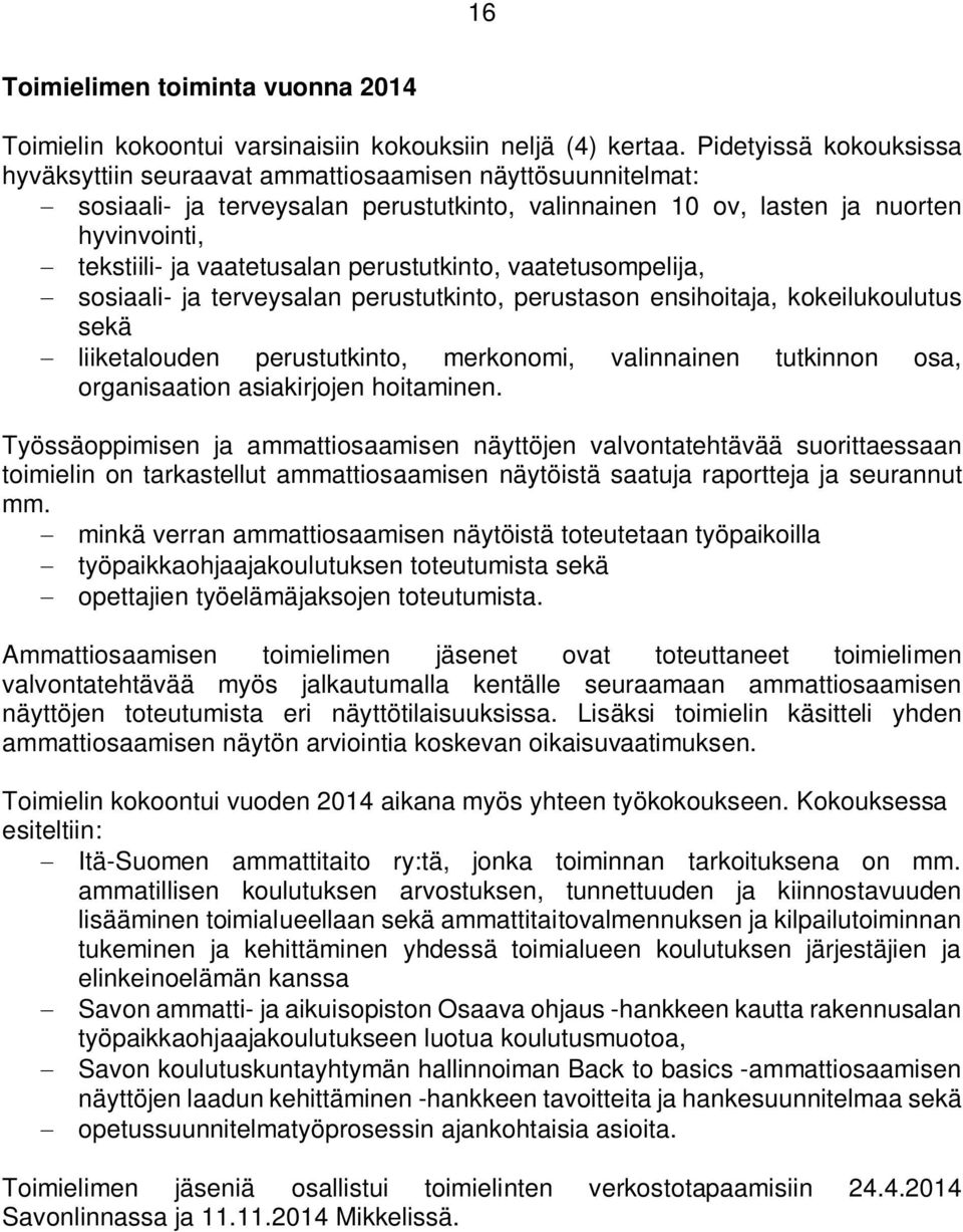 perustutkinto, vaatetusompelija, sosiaali- ja terveysalan perustutkinto, perustason ensihoitaja, kokeilukoulutus sekä liiketalouden perustutkinto, merkonomi, valinnainen tutkinnon osa, organisaation