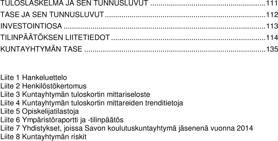 .. 135 Liite 1 Hankeluettelo Liite 2 Henkilöstökertomus Liite 3 Kuntayhtymän tuloskortin mittariseloste Liite 4