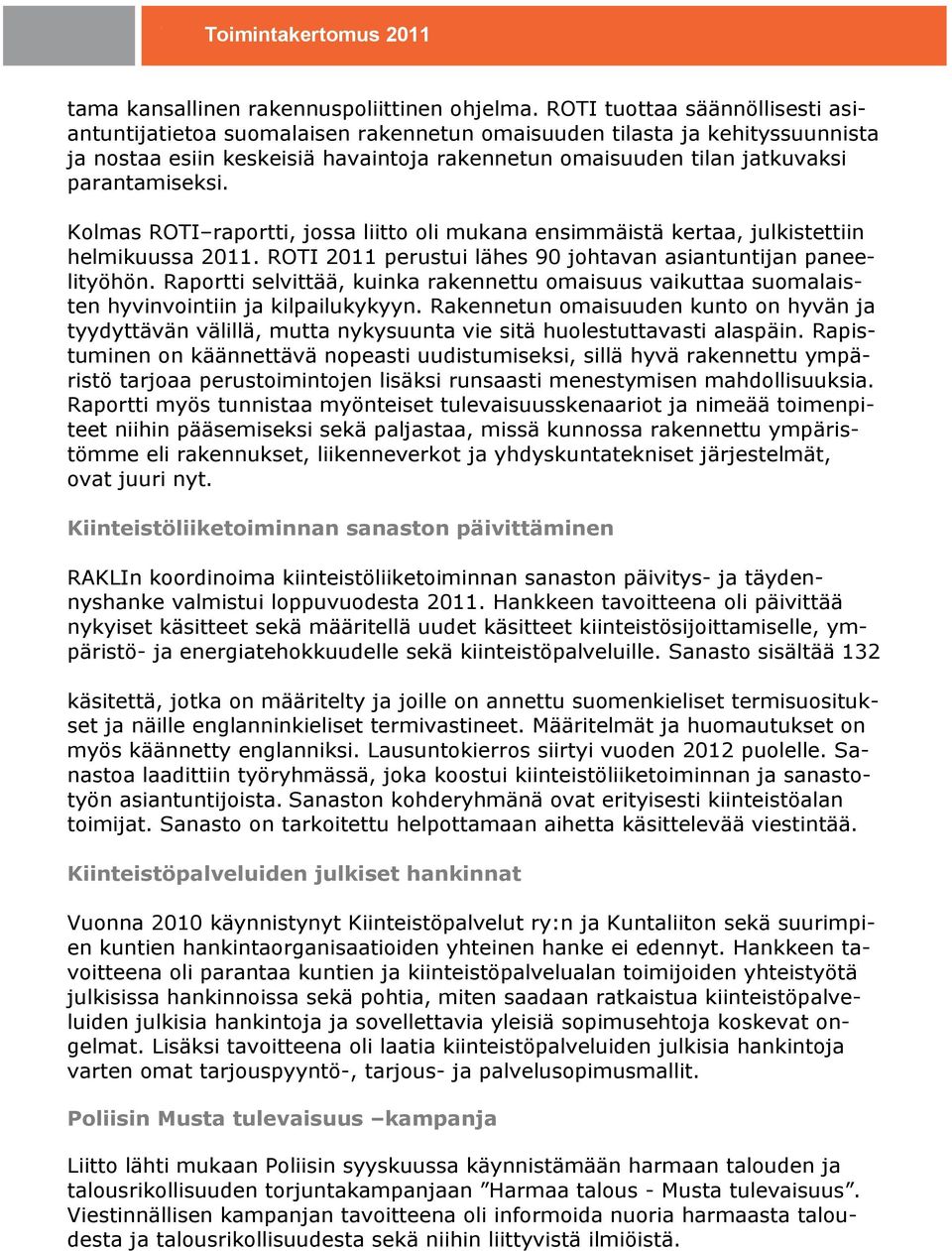 Kolmas ROTI raportti, jossa liitto oli mukana ensimmäistä kertaa, julkistettiin helmikuussa 2011. ROTI 2011 perustui lähes 90 johtavan asiantuntijan paneelityöhön.