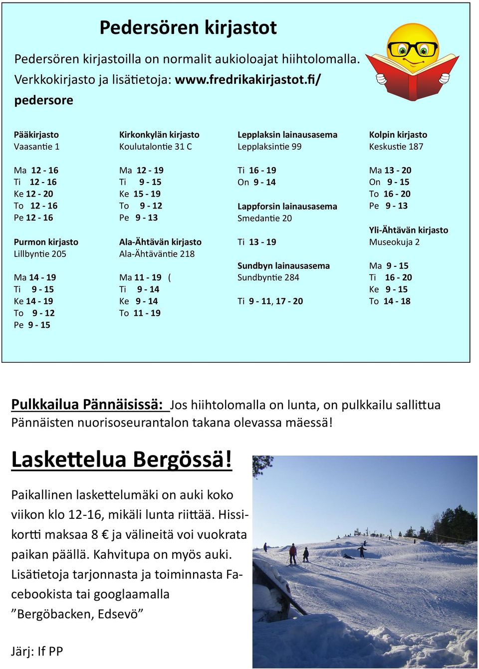 Purmon kirjasto Lillbyntie 205 Ma 14-19 Ti 9-15 Ke 14-19 To 9-12 Pe 9-15 Ma 12-19 Ti 9-15 Ke 15-19 To 9-12 Pe 9-13 Ala-Ähtävän kirjasto Ala-Ähtäväntie 218 Ma 11-19 ( Ti 9-14 Ke 9-14 To 11-19 Ti 16-19