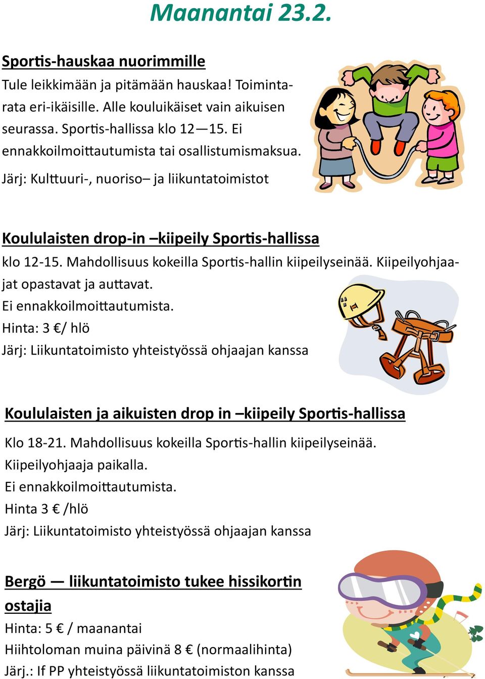 Mahdollisuus kokeilla Sportis-hallin kiipeilyseinää. Kiipeilyohjaajat opastavat ja auttavat. Ei ennakkoilmoittautumista.