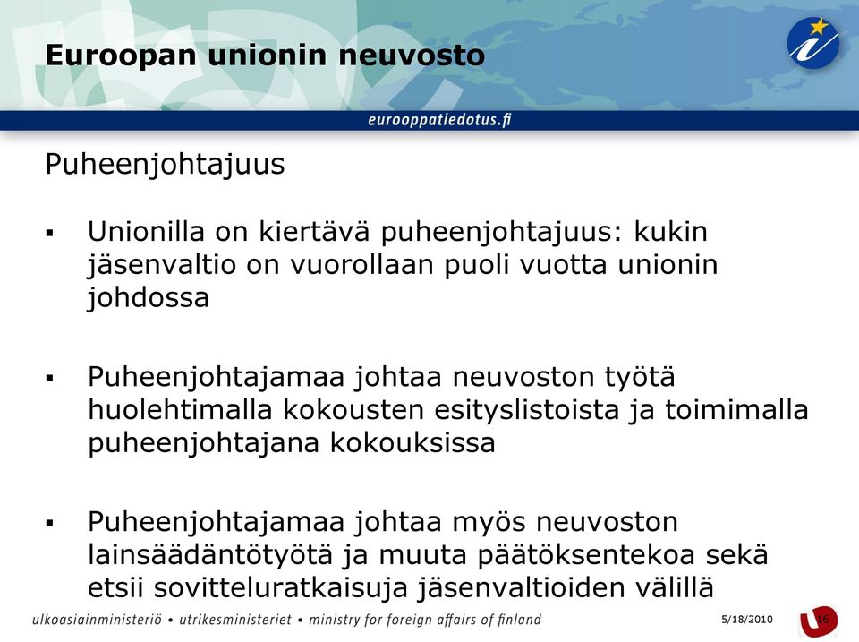 kokousten esityslistoista ja toimimalla puheenjohtajana kokouksissa Puheenjohtajamaa johtaa myös