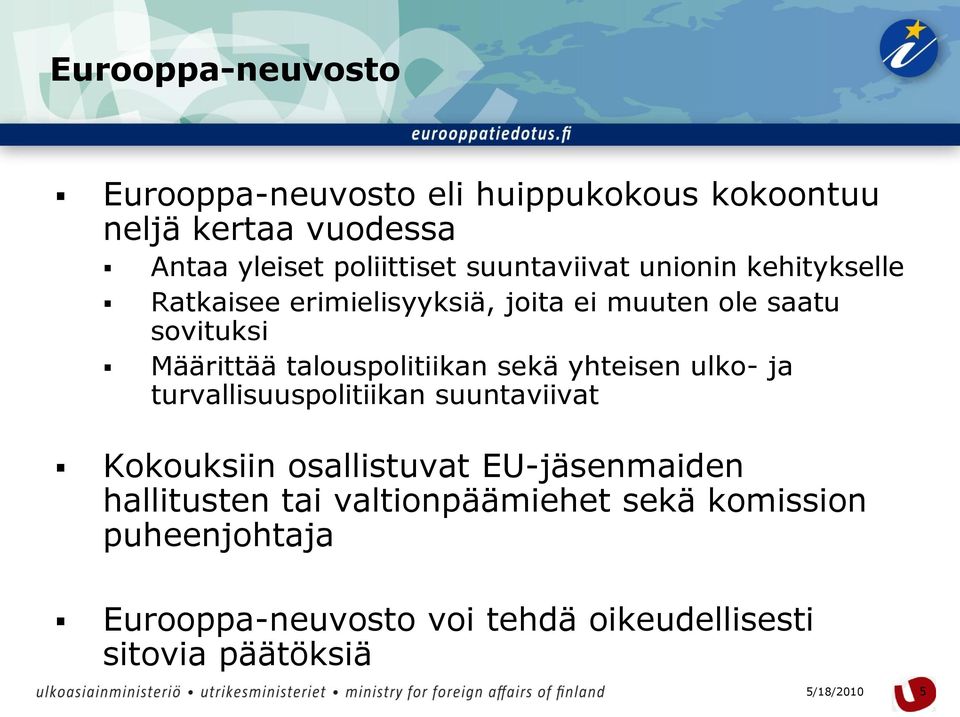 talouspolitiikan sekä yhteisen ulko- ja turvallisuuspolitiikan suuntaviivat Kokouksiin osallistuvat EU-jäsenmaiden